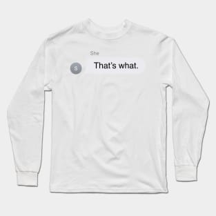 That&#39;s What She Said Text Message Long Sleeve T-Shirt